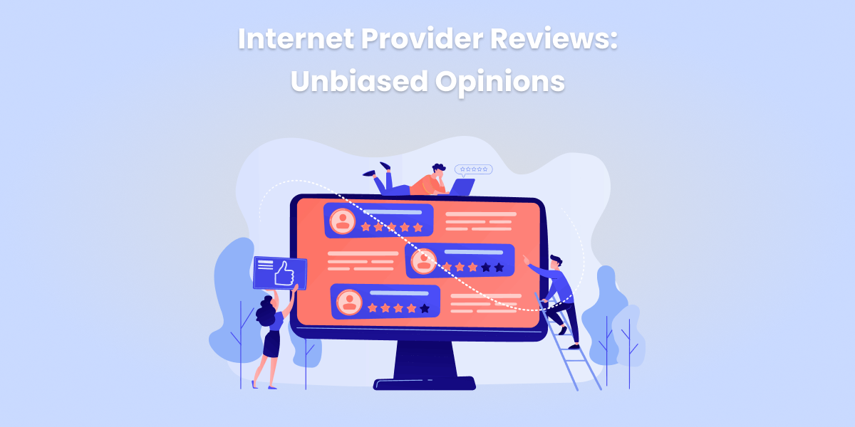 Internet Provider ISP Reviews: Unbiased Opinions