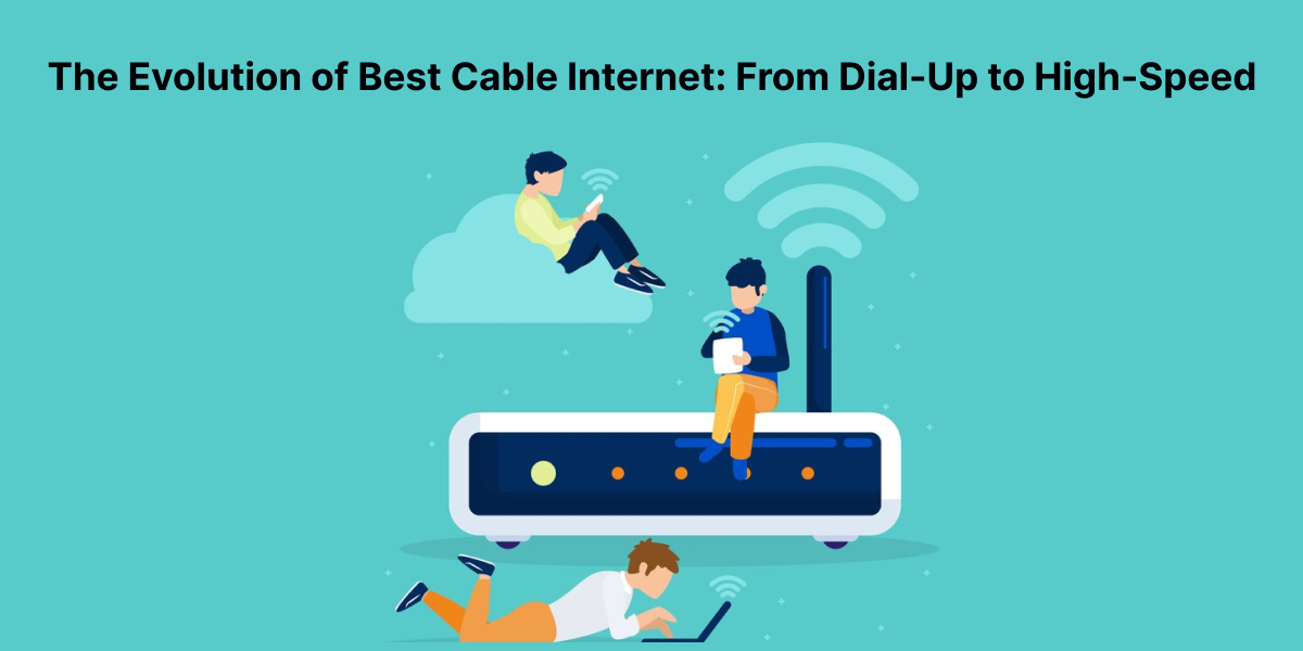 The Evolution of Best Cable Internet: From Dial-Up to High-Speed#1