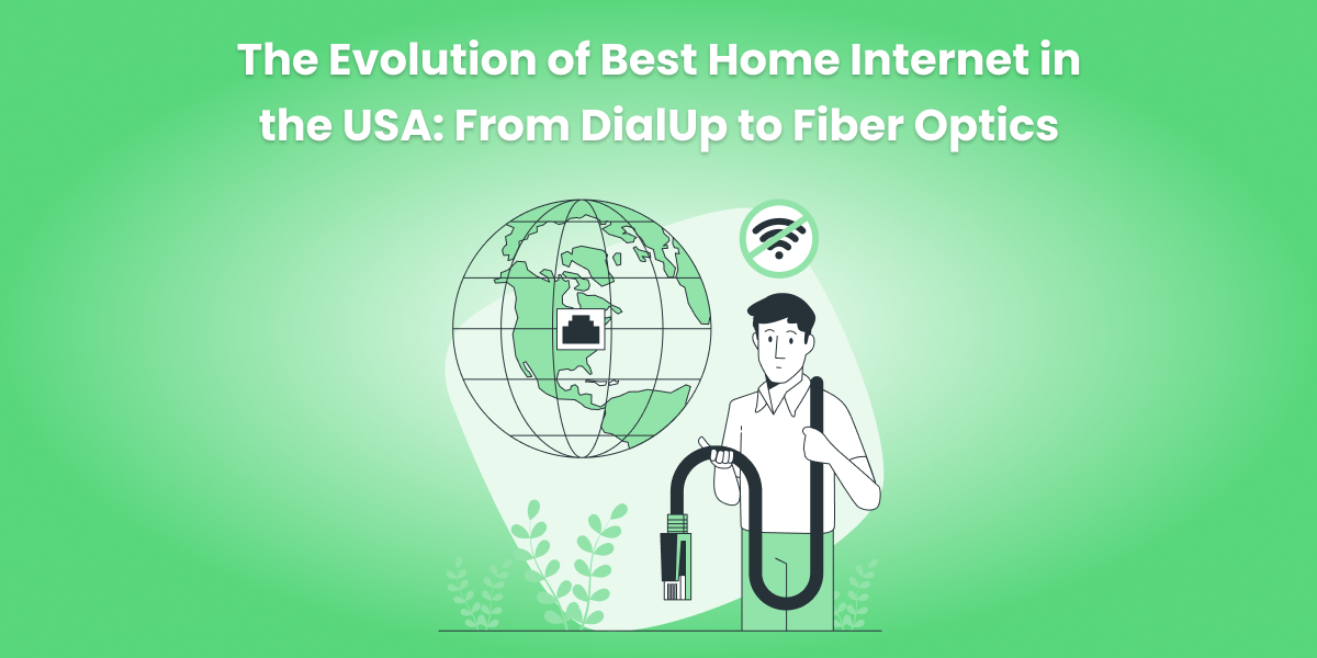 The Evolution of Best Home Internet in the USA: From DialUp to Fiber Optics